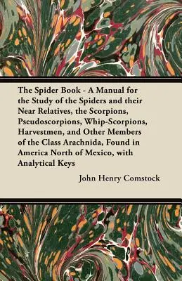 Le livre des araignées - Un manuel pour l'étude des araignées et de leurs proches parents, les scorpions, les pseudoscorpions, les scorpions à fouet, les moissonneurs et autres. - The Spider Book - A Manual for the Study of the Spiders and their Near Relatives, the Scorpions, Pseudoscorpions, Whip-Scorpions, Harvestmen, and Othe