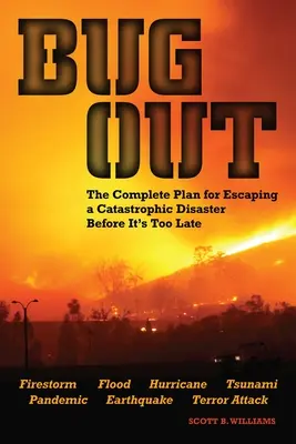 Bug Out : Le plan complet pour échapper à une catastrophe avant qu'il ne soit trop tard - Bug Out: The Complete Plan for Escaping a Catastrophic Disaster Before It's Too Late