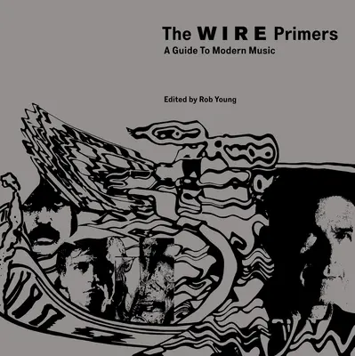 The Wire Primers : Un guide de la musique moderne - The Wire Primers: A Guide to Modern Music