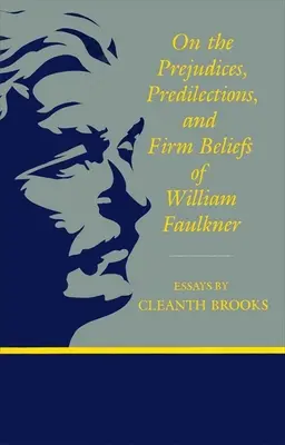 Sur les préjugés, les préférences et les convictions de William Faulkner - On the Prejudices, Predilections, and Firm Beliefs of William Faulkner