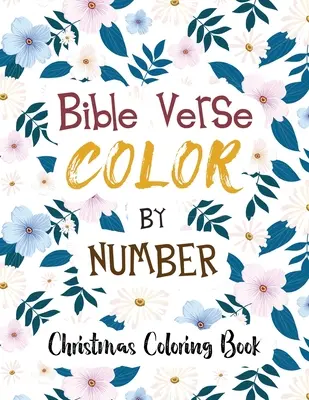 Livre de coloriage de versets bibliques par numéro : Un livre de coloriage de Noël, des livres de coloriage, un livre de coloriage chrétien, une alternative à la carte cadeau, des versets bibliques à colorier, des versets bibliques à colorier, des versets bibliques à colorier. - Bible Verse Coloring by Number: Christmas Coloring Book, Color by Number Books, A Christian Coloring Book gift card alternative, Scripture Verses To I