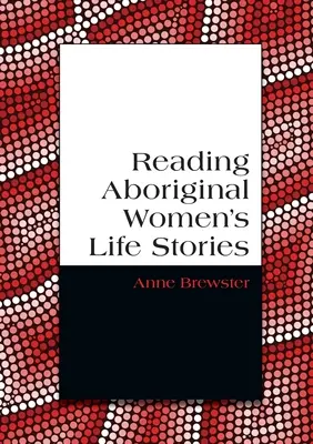 Lire les récits de vie des femmes aborigènes - Reading Aboriginal Women's Life Stories