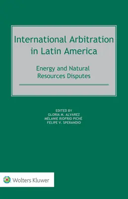 L'arbitrage international en Amérique latine : Différends relatifs à l'énergie et aux ressources naturelles - International Arbitration in Latin America: Energy and Natural Resources Disputes