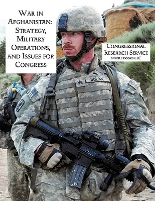 La guerre en Afghanistan : Stratégie, opérations militaires et questions pour le Congrès - War in Afghanistan: Strategy, Military Operations, and Issues for Congress