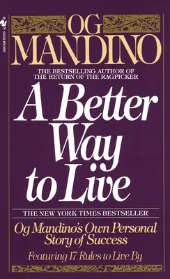 Une meilleure façon de vivre : L'histoire personnelle du succès d'Og Mandino avec 17 règles de vie - A Better Way to Live: Og Mandino's Own Personal Story of Success Featuring 17 Rules to Live by