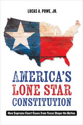 La Constitution de l'étoile solitaire de l'Amérique : Comment les arrêts de la Cour suprême du Texas façonnent la nation - America's Lone Star Constitution: How Supreme Court Cases from Texas Shape the Nation