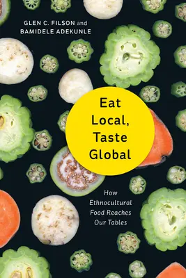 Manger local, goûter global : comment les aliments ethnoculturels arrivent sur nos tables - Eat Local, Taste Global: How Ethnocultural Food Reaches Our Tables