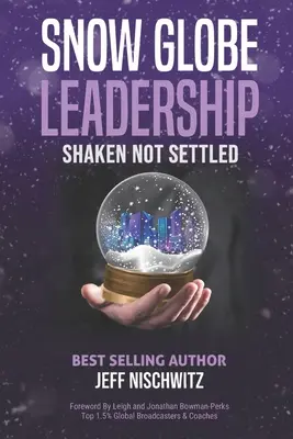 Le leadership en boule de neige : Secoués, pas réglés - Snow Globe Leadership: Shaken Not Settled