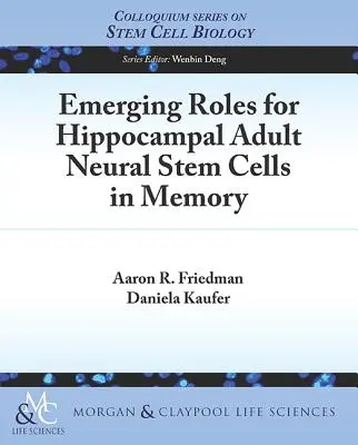 Rôles émergents des cellules souches neurales adultes de l'hippocampe dans la mémoire - Emerging Roles for Hippocampal Adult Neural Stem Cells in Memory