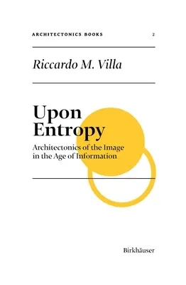 Sur l'entropie : L'architectonique de l'image à l'ère de l'information - Upon Entropy: Architectonics of the Image in the Age of Information