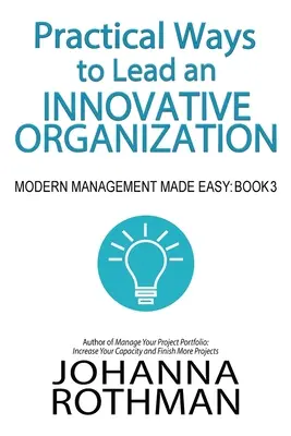 Moyens pratiques de diriger une organisation innovante : Modern Management Made Easy, Livre 3 - Practical Ways to Lead an Innovative Organization: Modern Management Made Easy, Book 3