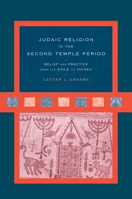 La religion judaïque à l'époque du Second Temple : Croyances et pratiques de l'Exil à Yavneh - Judaic Religion in the Second Temple Period: Belief and Practice from the Exile to Yavneh