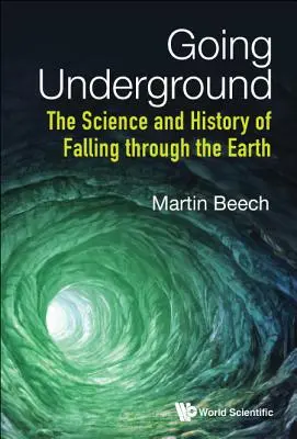 Going Underground : La science et l'histoire de la chute sous terre - Going Underground: The Science and History of Falling Through the Earth