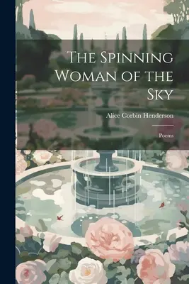 La femme du ciel qui tourne : Poèmes - The Spinning Woman of the Sky: Poems