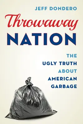 Throwaway Nation : L'affreuse vérité sur les déchets américains - Throwaway Nation: The Ugly Truth about American Garbage