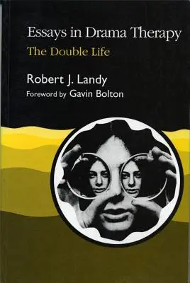 Essais de thérapie par le théâtre : La double vie - Essays in Drama Therapy: The Double Life