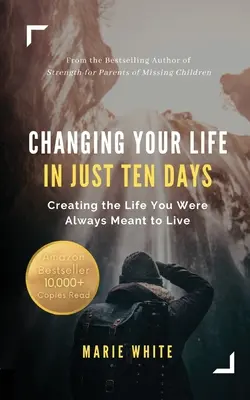 Changer de vie en dix jours : Créer la vie que vous avez toujours voulu vivre - Changing Your Life in Just Ten Days: Creating the Life You Were Always Meant to Live