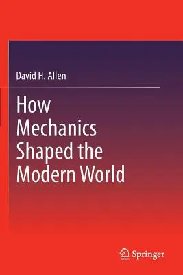 Comment la mécanique a façonné le monde moderne - How Mechanics Shaped the Modern World