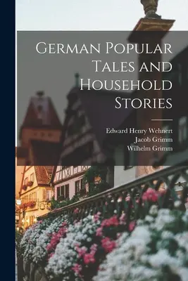 Contes populaires allemands et histoires ménagères - German Popular Tales and Household Stories