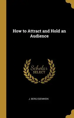 Comment attirer et retenir un public - How to Attract and Hold an Audience