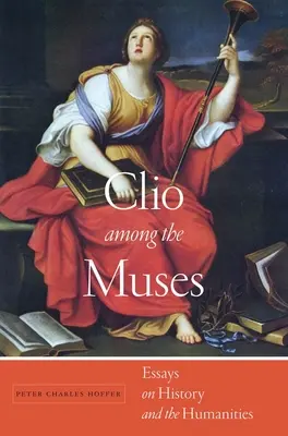 Clio parmi les muses : Essais sur l'histoire et les sciences humaines - Clio Among the Muses: Essays on History and the Humanities