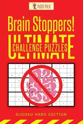 Casse-tête ! Casse-tête de l'ultime défi : Sudoku édition difficile - Brain Stoppers! Ultimate Challenge Puzzles: Sudoku Hard Edition