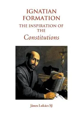 La formation ignatienne : L'inspiration des Constitutions - Ignatian Formation: The Inspiration of the Constitutions