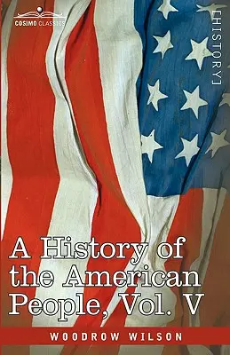 Histoire du peuple américain - en cinq volumes, vol. V : Réunion et nationalisation - A History of the American People - In Five Volumes, Vol. V: Reunion and Nationalization