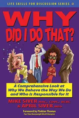 Pourquoi j'ai fait ça ? Un regard complet sur les raisons de notre comportement et sur les personnes qui en sont responsables. - Why Did I Do That? a Comprehensive Look at Why We Behave the Way We Do and Who Is Responsible for It