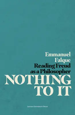 Rien à voir : Lire Freud en philosophe - Nothing to It: Reading Freud as a Philosopher