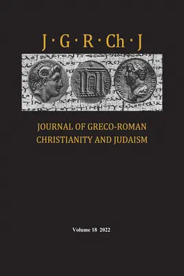 Journal du christianisme et du judaïsme gréco-romains, Volume 18 - Journal of Greco-Roman Christianity and Judaism, Volume 18