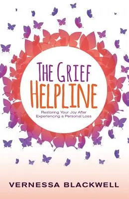 The Grief Helpline : Restaurer votre joie après avoir vécu une perte personnelle - The Grief Helpline: Restoring Your Joy After Experiencing a Personal Loss