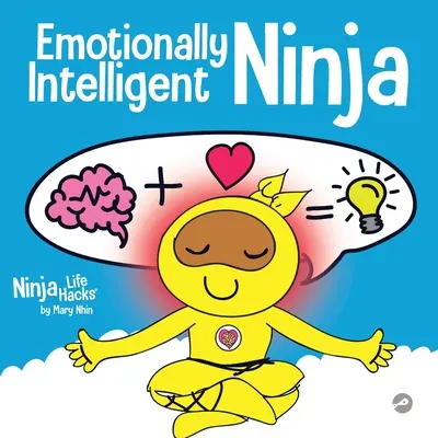 Ninja émotionnellement intelligent : un livre pour enfants sur le développement de l'intelligence émotionnelle (QE) - Emotionally Intelligent Ninja: A Children's Book About Developing Emotional Intelligence (EQ)