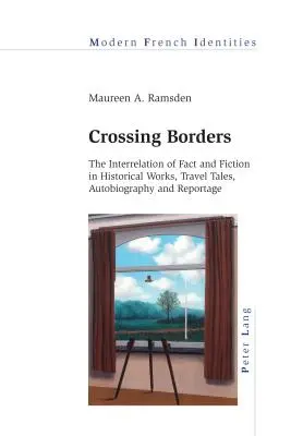 Franchir les frontières : L'interrelation du fait et de la fiction dans les ouvrages historiques, les récits de voyage, l'autobiographie et le reportage - Crossing Borders: The Interrelation of Fact and Fiction in Historical Works, Travel Tales, Autobiography and Reportage