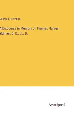 Discours à la mémoire de Thomas Harvey Skinner, D. D., LL. D. - A Discourse in Memory of Thomas Harvey Skinner, D. D., LL. D.