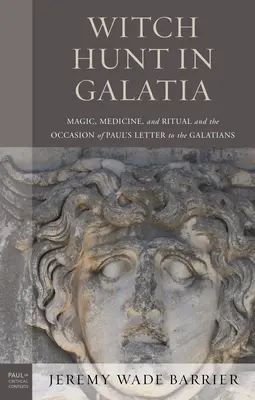 La chasse aux sorcières en Galatie : Magie, médecine et rituel à l'occasion de la lettre de Paul aux Galates - Witch Hunt in Galatia: Magic, Medicine, and Ritual and the Occasion of Paul's Letter to the Galatians