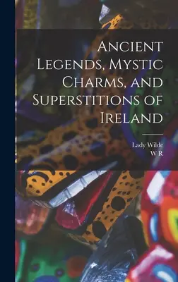 Légendes anciennes, charmes mystiques et superstitions d'Irlande - Ancient Legends, Mystic Charms, and Superstitions of Ireland