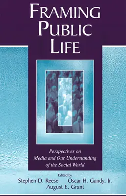 Encadrer la vie publique : Perspectives sur les médias et notre compréhension du monde social - Framing Public Life: Perspectives on Media and Our Understanding of the Social World