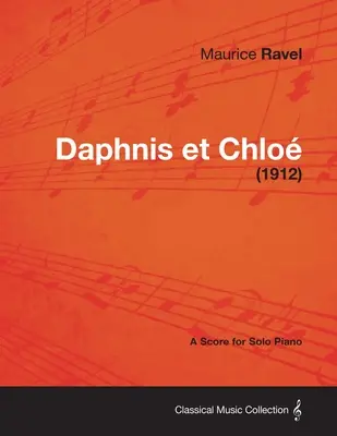 Daphnis et Chloé - Partition pour piano seul (1912) - Daphnis Et Chloe - A Score for Solo Piano (1912)