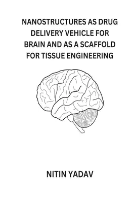 Les nanostructures comme vecteur de médicaments pour le cerveau et comme échafaudage pour l'ingénierie tissulaire - Nanostructures as Drug Delivery Vehicle for Brain and as a Scaffold for Tissue Engineering