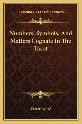 Nombres, Symboles et Matières Cognées dans le Tarot - Numbers, Symbols, And Matters Cognate In The Tarot