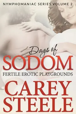 Days Of Sodom : Fertile Erotic Playgrounds ( Nymphomaniac Series Volume 2.) - Days Of Sodom: Fertile Erotic Playgrounds ( Nymphomaniac Series Volume 2.)