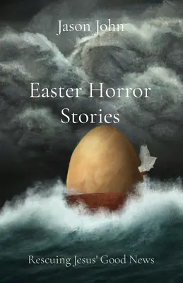 Histoires d'horreur de Pâques : Sauver la bonne nouvelle de Jésus - Easter Horror Stories: Rescuing Jesus' Good News