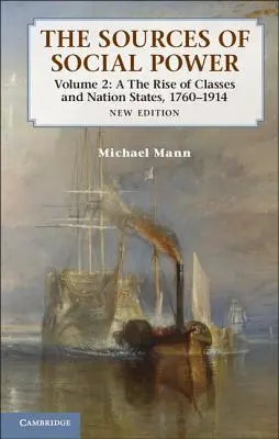 Les sources du pouvoir social : Volume 2, La montée des classes et des États-nations, 1760-1914 - The Sources of Social Power: Volume 2, the Rise of Classes and Nation-States, 1760-1914