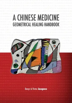 Manuel de guérison géométrique de la médecine chinoise - A Chinese Medicine Geometrical Healing Handbook