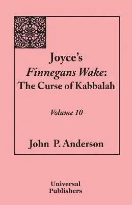 Joyce's Finnegans Wake : La Malédiction de la Kabbale : Volume 10 - Joyce's Finnegans Wake: The Curse of Kabbalah: Volume 10