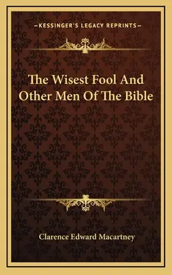 Le fou le plus sage et d'autres hommes de la Bible - The Wisest Fool And Other Men Of The Bible