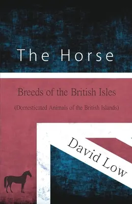 The Horse - Breeds of the British Isles (Domesticated Animals of the British Islands) (Le cheval - Races des îles britanniques (Animaux domestiques des îles britanniques)) - The Horse - Breeds of the British Isles (Domesticated Animals of the British Islands)