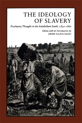 L'idéologie de l'esclavage : La pensée pro-esclavagiste dans le Sud de l'Antebellum, 1830-1860 - Ideology of Slavery: Proslavery Thought in the Antebellum South, 1830--1860