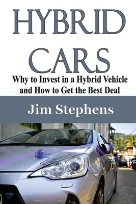 Voitures hybrides : Pourquoi investir dans un véhicule hybride et comment obtenir la meilleure offre - Hybrid Cars: Why to Invest in a Hybrid Vehicle and How to Get the Best Deal